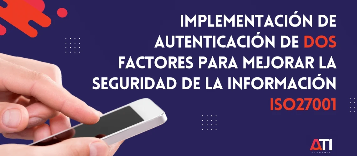 Implementación de Autenticación de Dos Factores para Mejorar la Seguridad de la Información ISO27001